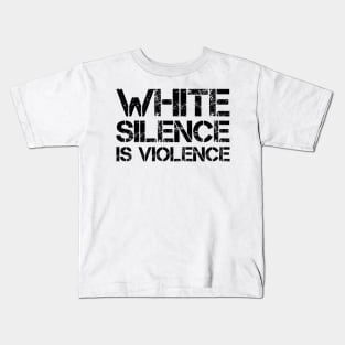 White Silence Is Violence Kids T-Shirt